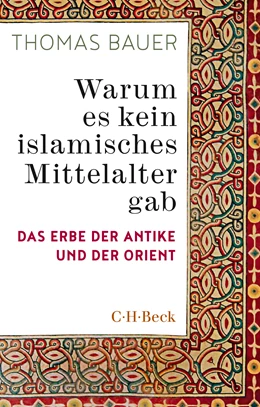 Abbildung von Bauer, Thomas | Warum es kein islamisches Mittelalter gab | 1. Auflage | 2020 | 6407 | beck-shop.de