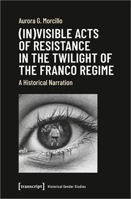 Abbildung von Morcillo | (In)visible Acts of Resistance in the Twilight of the Franco Regime | 1. Auflage | 2022 | beck-shop.de