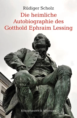 Abbildung von Scholz | Die heimliche Autobiographie des Gotthold Ephraim Lessing | 1. Auflage | 2020 | beck-shop.de