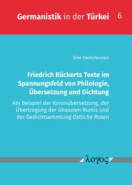 Abbildung von Demirkiviran | Friedrich Rückerts Texte im Spannungsfeld von Philologie, Übersetzung und Dichtung | 1. Auflage | 2020 | 6 | beck-shop.de