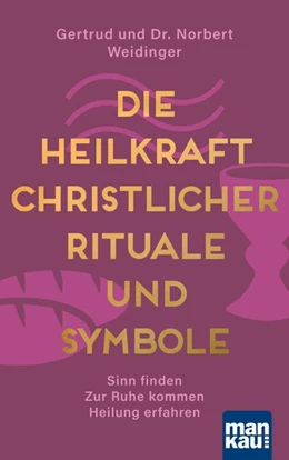 Abbildung von Weidinger | Die Heilkraft christlicher Rituale und Symbole | 1. Auflage | 2020 | beck-shop.de