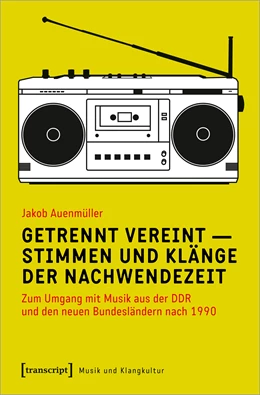 Abbildung von Auenmüller | Getrennt vereint - Stimmen und Klänge der Nachwendezeit | 1. Auflage | 2020 | beck-shop.de
