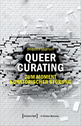 Abbildung von Miersch | Queer Curating - Zum Moment kuratorischer Störung | 1. Auflage | 2022 | beck-shop.de