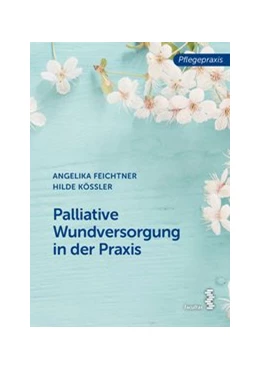 Abbildung von Feichtner / Kössler | Palliative Wundversorgung in der Praxis | 1. Auflage | 2020 | beck-shop.de