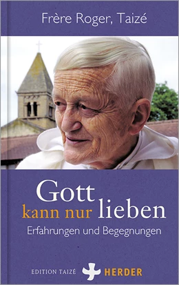 Abbildung von Frère Roger, Taizé | Gott kann nur lieben | 1. Auflage | 2022 | beck-shop.de