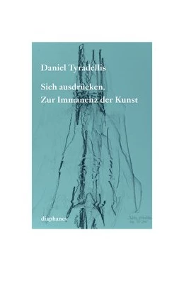 Abbildung von Tyradellis | Sich ausdrücken. Zur Immanenz der Kunst | 1. Auflage | 2020 | beck-shop.de