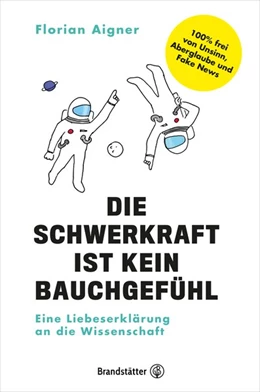 Abbildung von Aigner | Die Schwerkraft ist kein Bauchgefühl | 1. Auflage | 2020 | beck-shop.de