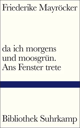 Abbildung von Mayröcker | da ich morgens und moosgrün. Ans Fenster trete | 1. Auflage | 2020 | beck-shop.de