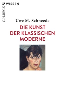 Cover: Schneede, Uwe M., Die Kunst der Klassischen Moderne