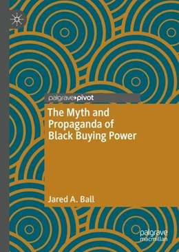 Abbildung von Ball | The Myth and Propaganda of Black Buying Power | 1. Auflage | 2020 | beck-shop.de