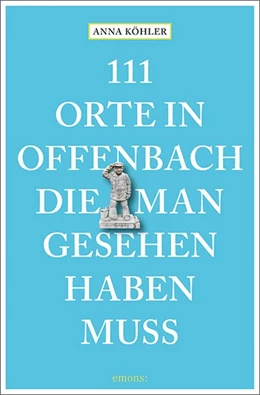 Abbildung von Köhler | 111 Orte in Offenbach, die man gesehen haben muss | 1. Auflage | 2020 | beck-shop.de