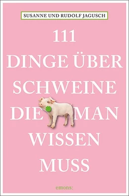 Abbildung von Jagusch | 111 Dinge über Schweine, die man wissen muss | 1. Auflage | 2020 | beck-shop.de