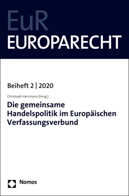 Abbildung von Herrmann | Die gemeinsame Handelspolitik im Europäischen Verfassungsverbund | 1. Auflage | 2020 | beck-shop.de