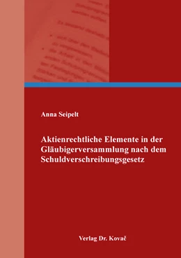 Abbildung von Seipelt | Aktienrechtliche Elemente in der Gläubigerversammlung nach dem Schuldverschreibungsgesetz | 1. Auflage | 2020 | 445 | beck-shop.de