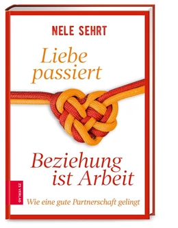 Abbildung von Sehrt | Liebe passiert, Beziehung ist Arbeit | 1. Auflage | 2020 | beck-shop.de