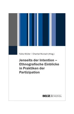 Abbildung von Müller / Munsch | Jenseits der Intention - Ethnografische Einblicke in Praktiken der Partizipation | 1. Auflage | 2020 | beck-shop.de