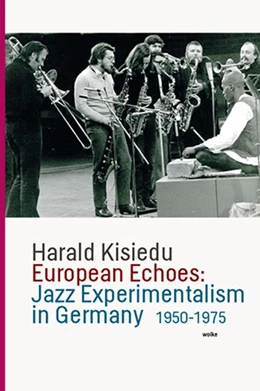 Abbildung von Kisiedu | European Echoes: Jazz Experimentalism in Germany 1950-1975 | 1. Auflage | 2020 | beck-shop.de
