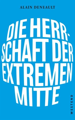 Abbildung von Deneault | Die Herrschaft der extremen Mitte | 1. Auflage | 2021 | beck-shop.de