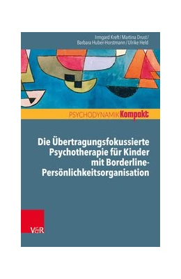 Abbildung von Kreft / Huber-Horstmann | Die Übertragungsfokussierte Psychotherapie für Kinder mit Borderline-Persönlichkeitsorganisation | 1. Auflage | 2020 | beck-shop.de