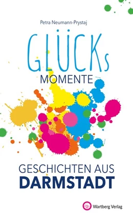 Abbildung von Neumann-Prystaj | Unsere Glücksmomente - Geschichten aus Darmstadt | 1. Auflage | 2020 | beck-shop.de