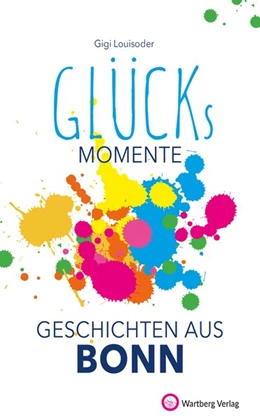 Abbildung von Louisoder | Unsere Glücksmomente - Geschichten aus Bonn | 1. Auflage | 2020 | beck-shop.de