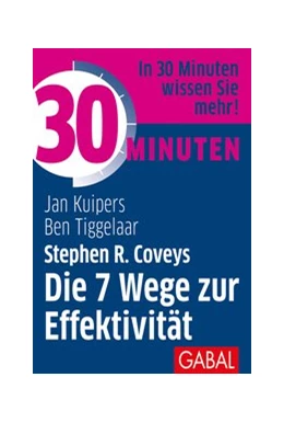 Abbildung von Kuipers / Tiggelaar | 30 Minuten Stephen R. Coveys Die 7 Wege zur Effektivität | 1. Auflage | 2020 | beck-shop.de