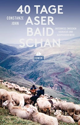 Abbildung von John | 40 Tage Aserbaidschan (DuMont Reiseabenteuer) | 1. Auflage | 2020 | beck-shop.de
