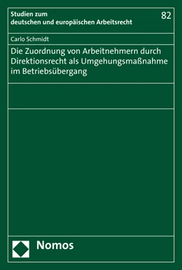 Abbildung von Schmidt | Die Zuordnung von Arbeitnehmern durch Direktionsrecht als Umgehungsmaßnahme im Betriebsübergang | 1. Auflage | 2020 | 82 | beck-shop.de