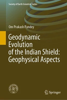 Abbildung von Pandey | Geodynamic Evolution of the Indian Shield: Geophysical Aspects | 1. Auflage | 2020 | beck-shop.de