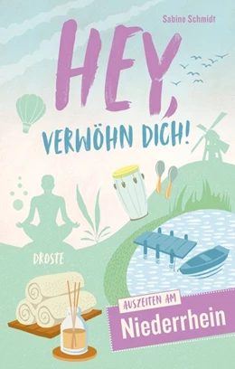 Abbildung von Schmidt | Hey, verwöhn Dich! Auszeiten am Niederrhein | 1. Auflage | 2020 | beck-shop.de