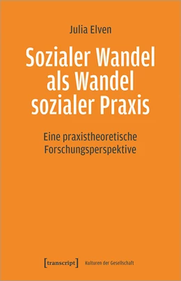 Abbildung von Elven | Sozialer Wandel als Wandel sozialer Praxis | 1. Auflage | 2020 | beck-shop.de