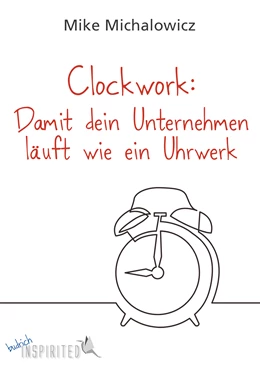 Abbildung von Michalowicz | Clockwork: Damit dein Unternehmen läuft wie ein Uhrwerk | 1. Auflage | 2021 | beck-shop.de
