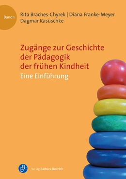 Abbildung von Braches-Chyrek / Franke-Meyer | Zugänge zur Geschichte der Pädagogik der frühen Kindheit | 1. Auflage | 2022 | 1 | beck-shop.de