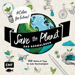 Abbildung von Save the Planet - Das Ausmalbuch - Colors for Future! | 1. Auflage | 2020 | beck-shop.de