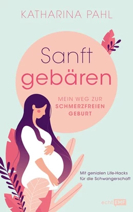 Abbildung von Pahl | Sanft gebären: Mein Weg zur schmerzfreien Geburt | 1. Auflage | 2020 | beck-shop.de