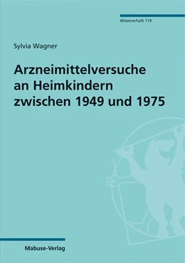 Abbildung von Wagner | Arzneimittelversuche an Heimkindern zwischen 1949 und 1975 | 1. Auflage | 2020 | beck-shop.de