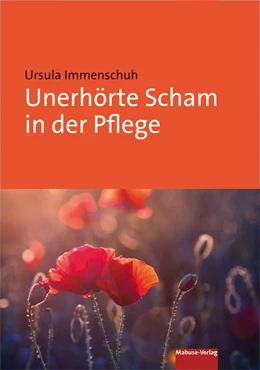 Abbildung von Immenschuh | Unerhörte Scham in der Pflege | 1. Auflage | 2020 | beck-shop.de
