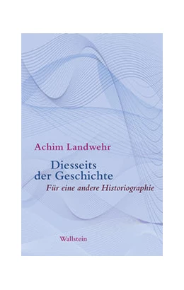 Abbildung von Landwehr | Diesseits der Geschichte | 1. Auflage | 2020 | beck-shop.de
