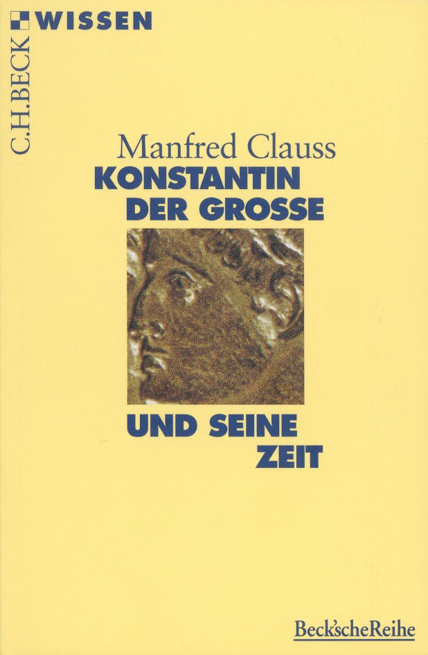 Cover: Clauss, Manfred, Konstantin der Grosse und seine Zeit
