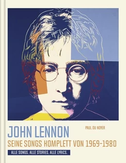 Abbildung von Du Noyer | John Lennon. Seine Songs komplett von 1969-1980. Alle Songs. Alle Stories. Alle Lyrics. | 1. Auflage | 2020 | beck-shop.de