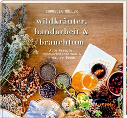 Abbildung von Müller | Wildkräuter, Handarbeit & Brauchtum | 1. Auflage | 2020 | beck-shop.de