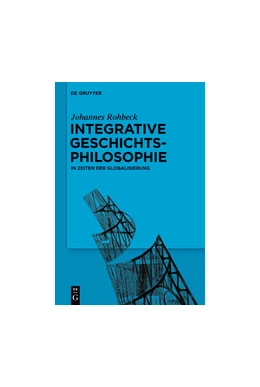 Abbildung von Rohbeck | Integrative Geschichtsphilosophie in Zeiten der Globalisierung | 1. Auflage | 2020 | beck-shop.de