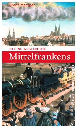 Abbildung von Metzger | Kleine Geschichte Mittelfrankens | 1. Auflage | 2020 | beck-shop.de