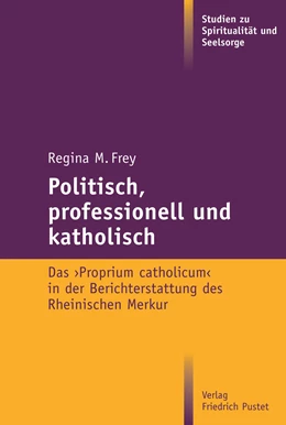 Abbildung von Frey | Politisch, professionell und katholisch | 1. Auflage | 2020 | beck-shop.de