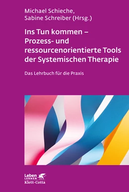 Abbildung von Schieche / Schreiber | Ins Tun kommen - Prozess- und ressourcenorientierte Tools der Systemischen Therapie (Leben Lernen, Bd. 317) | 1. Auflage | 2020 | beck-shop.de