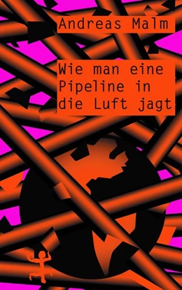 Abbildung von Malm | Wie man eine Pipeline in die Luft jagt | 1. Auflage | 2020 | beck-shop.de