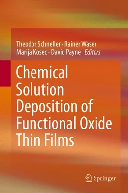 Abbildung von Schneller / Waser | Chemical Solution Deposition of Functional Oxide Thin Films | 1. Auflage | 2014 | beck-shop.de