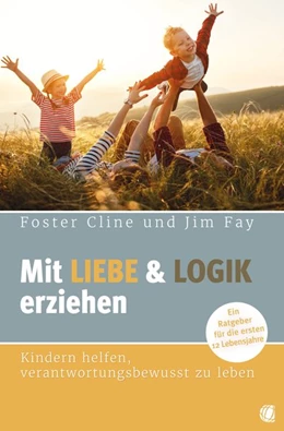 Abbildung von Cline / Fay | Mit Liebe und Logik erziehen | 1. Auflage | 2020 | beck-shop.de