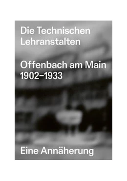 Abbildung von Vöckler / Welzbacher | Die Technischen Lehranstalten Offenbach am Main 1902–1933. | 1. Auflage | 2020 | beck-shop.de