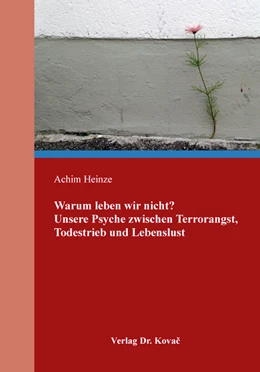 Abbildung von Heinze | Warum leben wir nicht? Unsere Psyche zwischen Terrorangst, Todestrieb und Lebenslust | 1. Auflage | 2020 | 199 | beck-shop.de